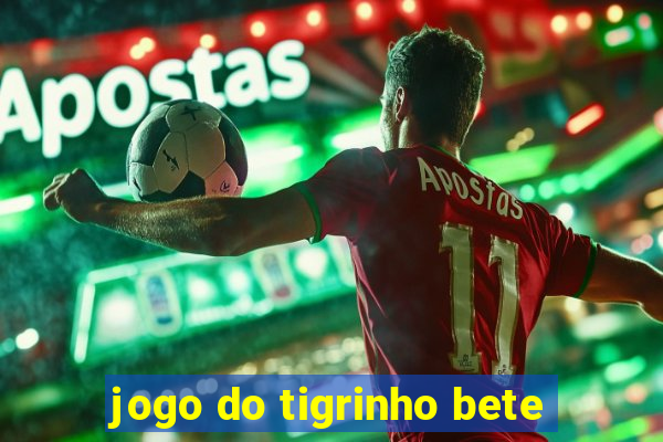 jogo do tigrinho bete